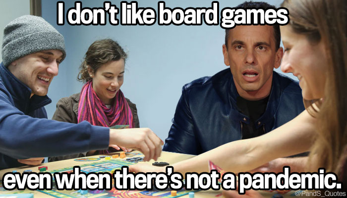 PandS_quotes's tweet photo. "I don’t like board games even when there’s not a pandemic." @SebastianComedy #EP396 https://t.co/bs75S5mOaw