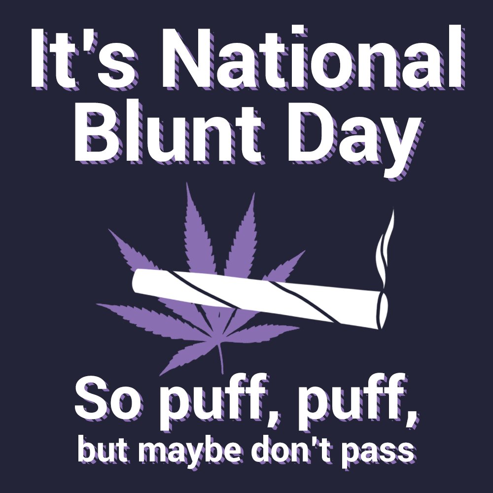 Stay safe friends. #NationalBluntDay