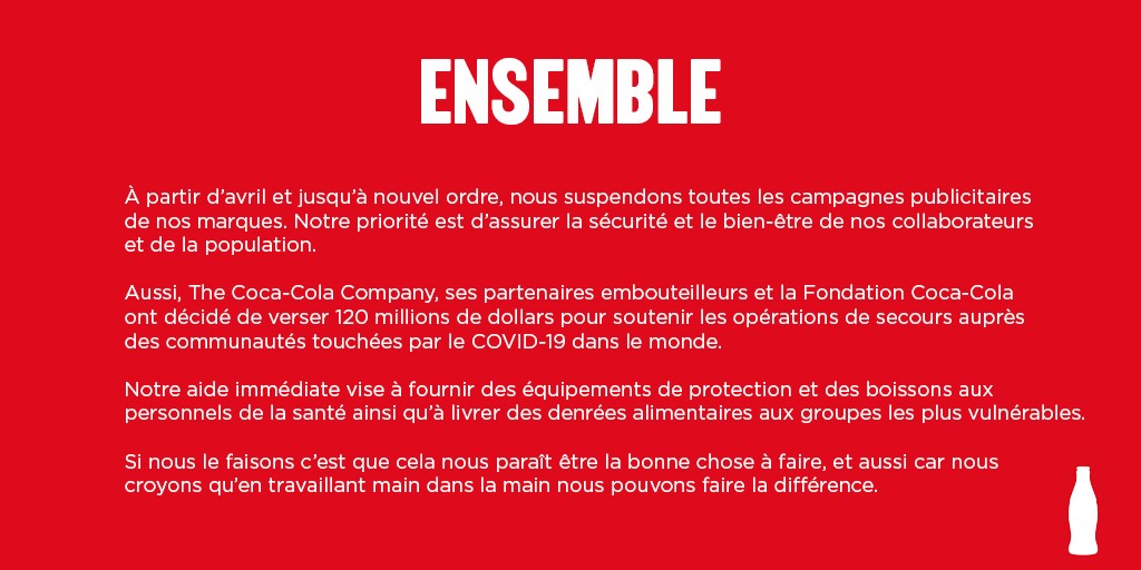 En ces temps difficiles, nous avons décidé de suspendre toutes nos publicités.
The Coca-Cola Company, notre partenaire embouteilleur et la Fondation Coca-Cola font don de plus de 120 millions de dollars dans le monde pour soutenir les personnes mobilisées face au COVID-19.