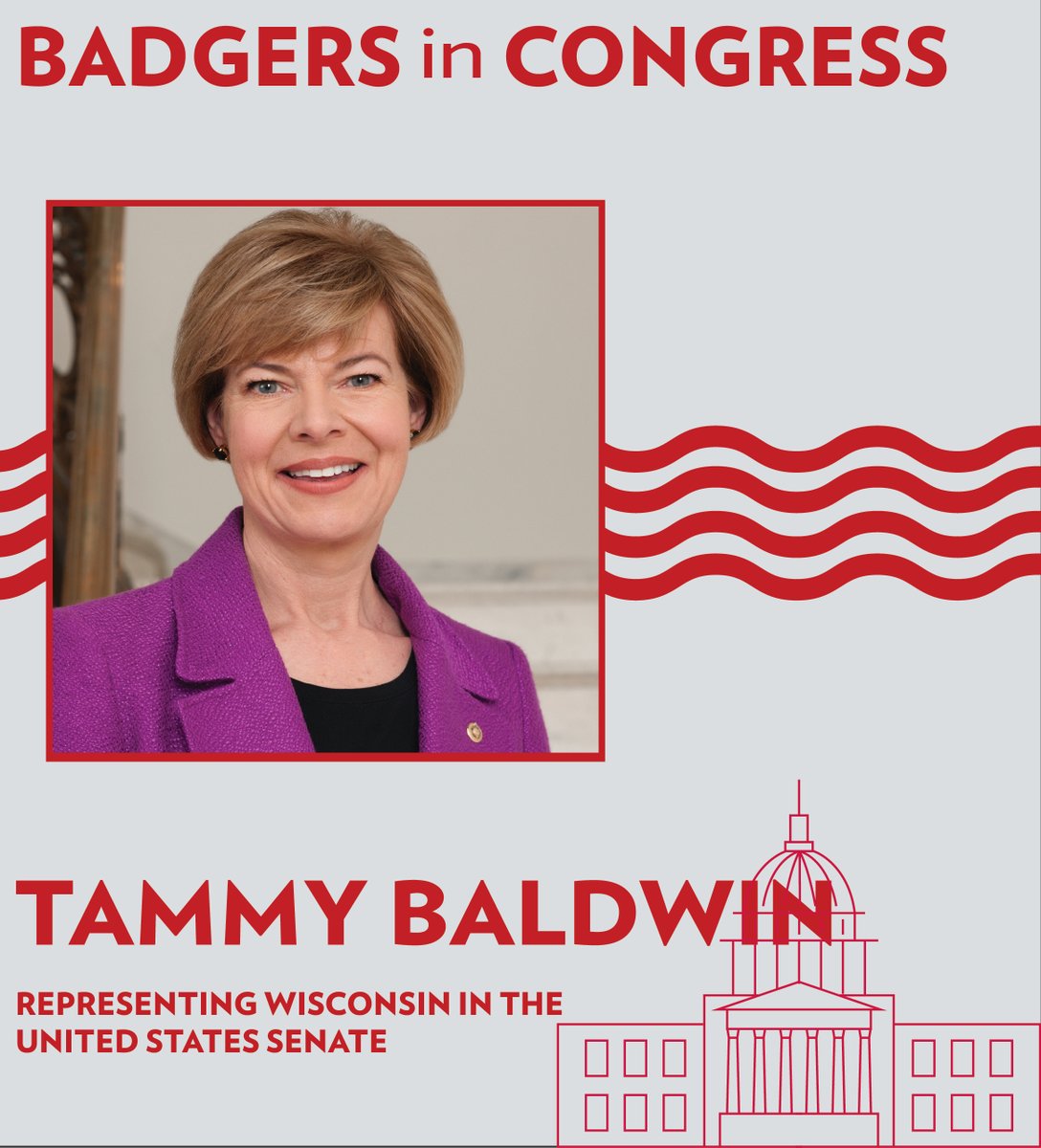 Our first Badger in Congress is <a href="/SenatorBaldwin/">Sen. Tammy Baldwin</a>, a United States Senator (WI). She is a 1989 graduate of the University of Wisconsin Law School. A Madison native, Baldwin has represented the city in the State Assembly and the House of Representatives.