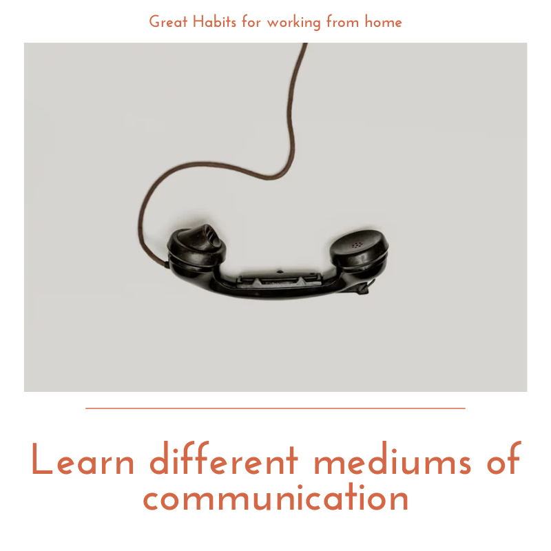 There are times when a phone call would be a waste but an email would work perfectly. There are also times when instant messages have no advantage over a video chat. Use each medium wisely and be open to different forms of communication for different coworkers.