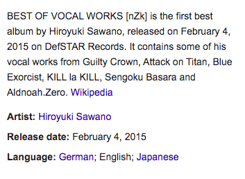 BEST OF VOCAL WORKS [nZk] — Hiroyuki Sawano et al.One of the most impressive composers that have emerged in the past decade is easily Hiroyuki Sawano. His music has pretty much become synonymous with the current trend of anime. This is a must-have for all anime fans.