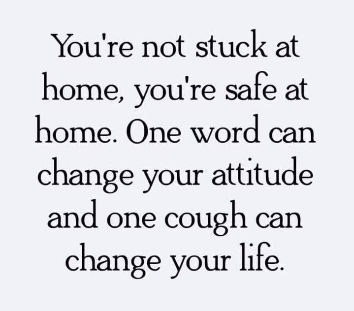 You’re not stuck at home, you’re safe at home.

Please do the right thing and stay there.  

#StayAtHomeAndStaySafe