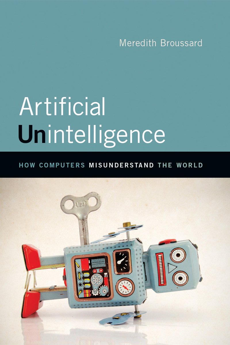 Artificial Unintelligence: How Computers Misunderstand the World. Meredith  #Broussard #amreading