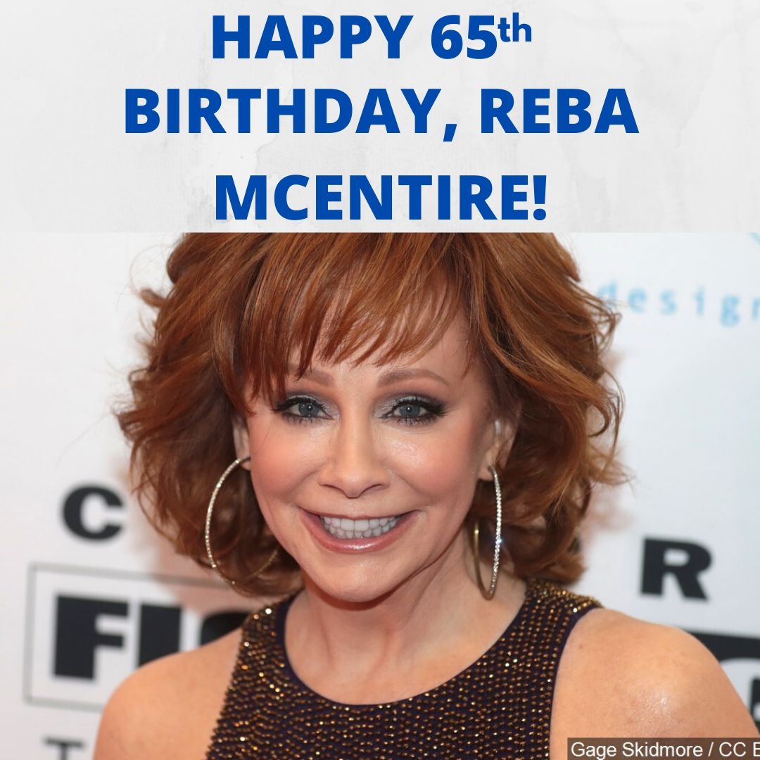 HAPPY BIRTHDAY TO COUNTRY MUSIC QUEEN, REBA MCENTIRE!   