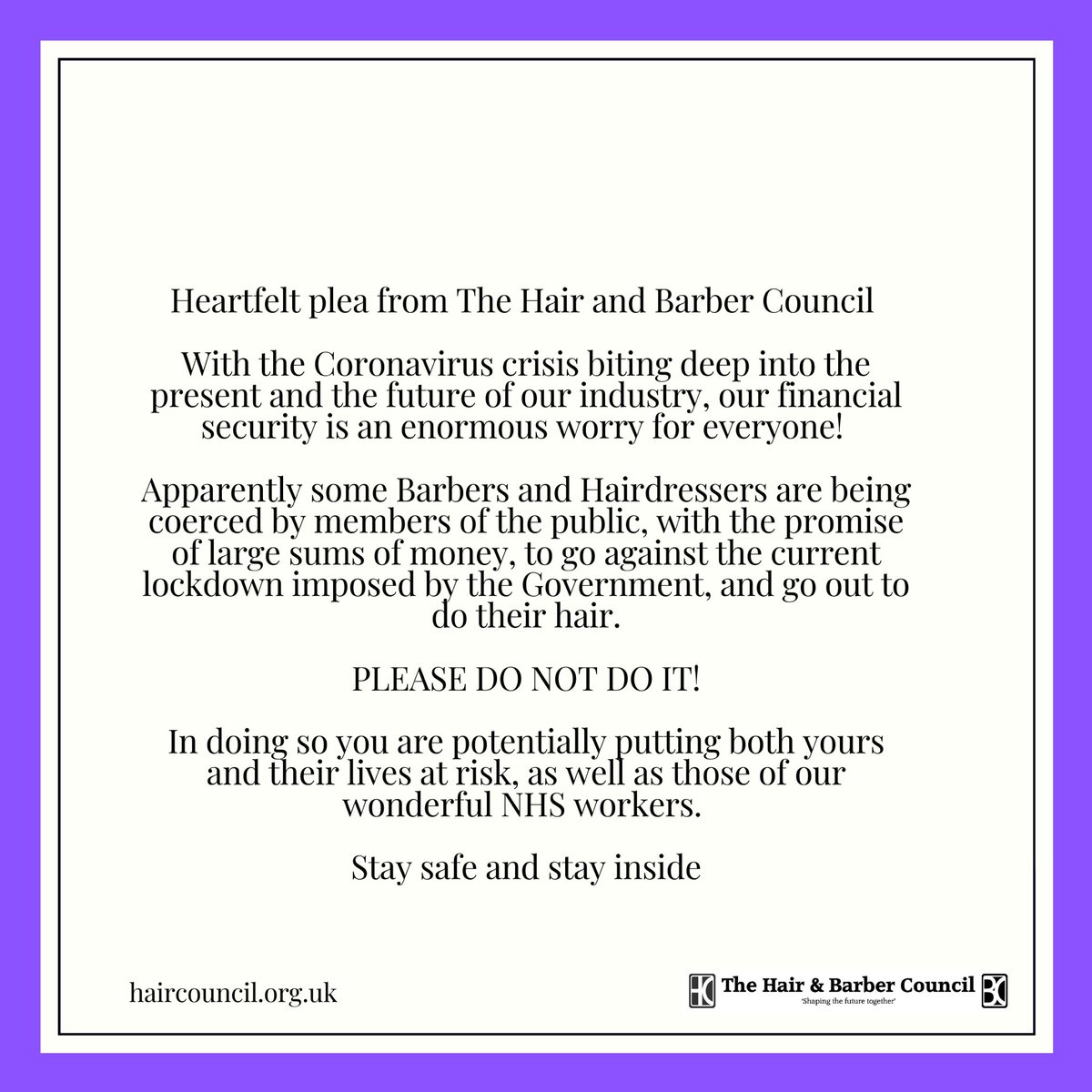 We know their hair is important to your clients, but nothing is more important than the health of our society and those around us. You may think it’s just one cut - but that one haircut could put lots of people in danger of this invisible enemy. So stay safe, stay indoors 💜