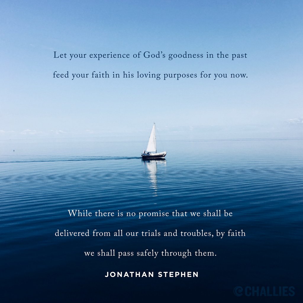 challies's tweet photo. "Let your experience of God’s goodness in the past feed your faith in his loving purposes for you now. While there is no promise that we shall be delivered from all our trials and troubles, by faith we shall pass safely through them." (Jonathan Stephen) https://t.co/BJTDGS5ZdP