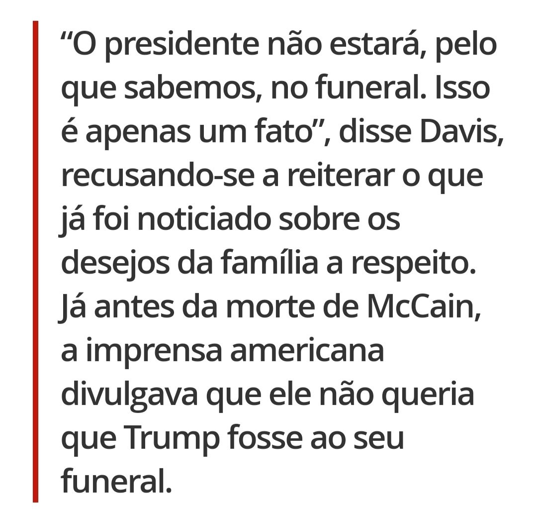 27) Em carta de despedida MacCain não quer que Trump vá a seu funeral!!!Ora, por qual motivo seria???Sabemos bem o motivo!!!E Trump ainda proíbe a Casa Branca de fazer uma homenagem a ele!Vejam a imagem de Trump quando questionado por Isso. https://g1.globo.com/mundo/noticia/2018/08/27/trump-nao-ira-ao-funeral-de-mccain-veja-carta-de-despedida-deixada-pelo-senador-aos-americanos.ghtml