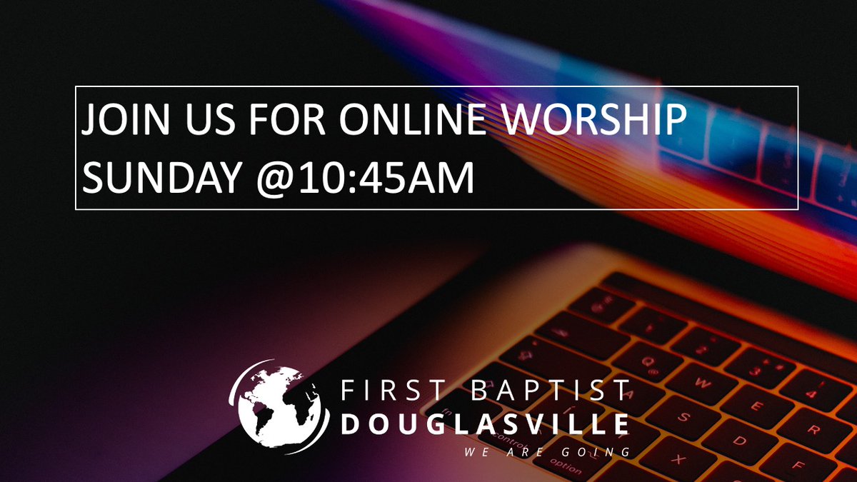 Join us for Online Worship Tomorrow at 10:45am! 
go to: fbcdouglasville.org/online-worship/ 
or facebook live