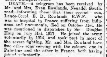 With Armistice now only 3 days away, there were still reports of local soldiers in France dying from the influenza – including Lance-Corpl E.D Rowlands – who’d been in the army since 1914.