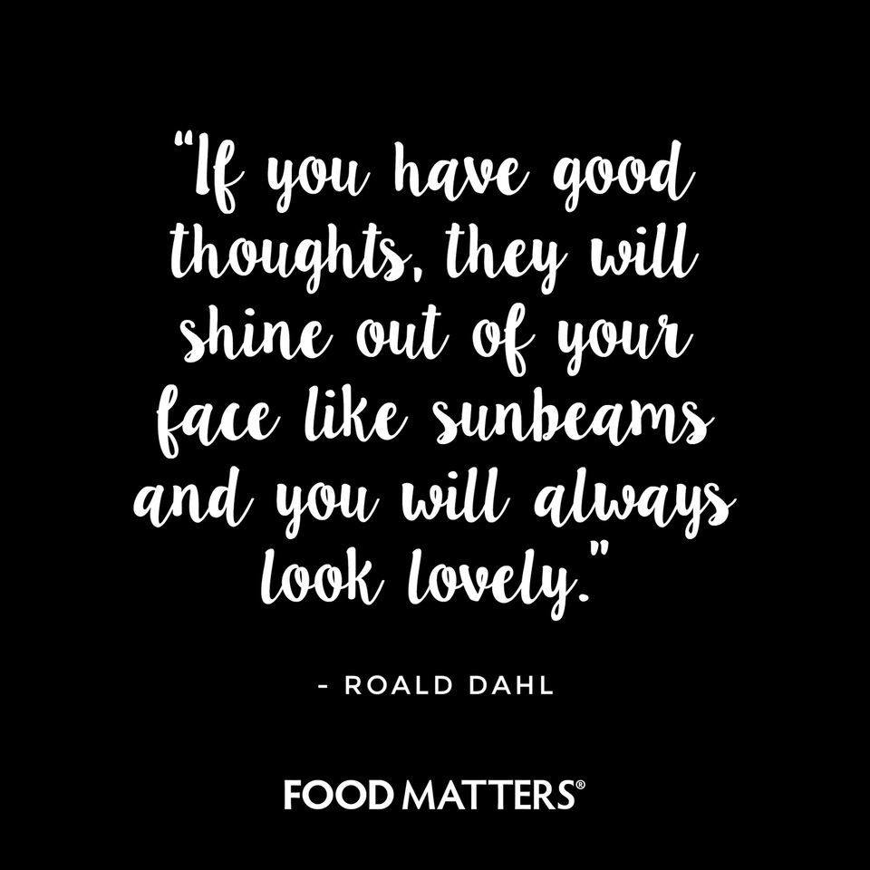 Think good thoughts &amp; shine! ✨

#foodmatters #FMquotes foodmatters.com