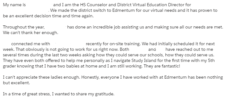 Another great sentiment for an Education Consultant and a Virtual Partnership Manager here @edmentum. I removed names for our customer's security. I call this one, "In a time of great stress.....". #EducatorFirst