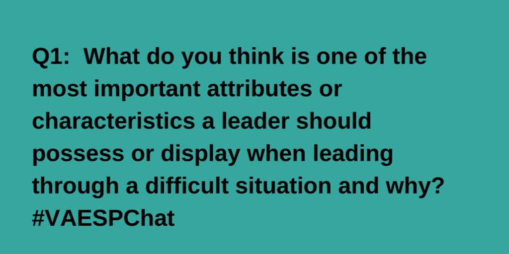 AndrewBuchheit's tweet photo. Q1:  What do you think is one of the most important attributes, characteristics, or traits a leader should possess or display when leading through a difficult situation and why? #VAESPChat https://t.co/ClCcsaWCDq
