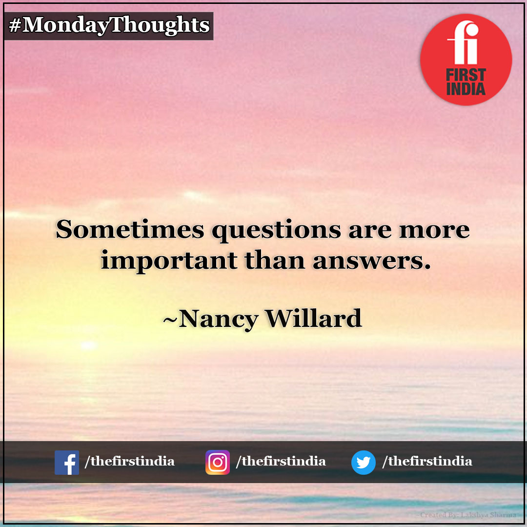 thefirstindia's tweet photo. #MondayThoughts | Sometimes questions are more important than answers. ~Nancy Willard

#FirstIndiaThoughts #MondayMotivation #ThoughtOfTheDay #NancyWillard #MondayMorning #MondayFeelings #MondayWisdom https://t.co/ZOOoEZ5naW
