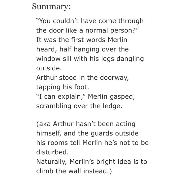 • Climbing Walls, Tumbling Words by beardyswrites   - merlin/arthur   - Rated T  - canon era, hurt/comfort  - 1501 words https://archiveofourown.org/works/21641824 