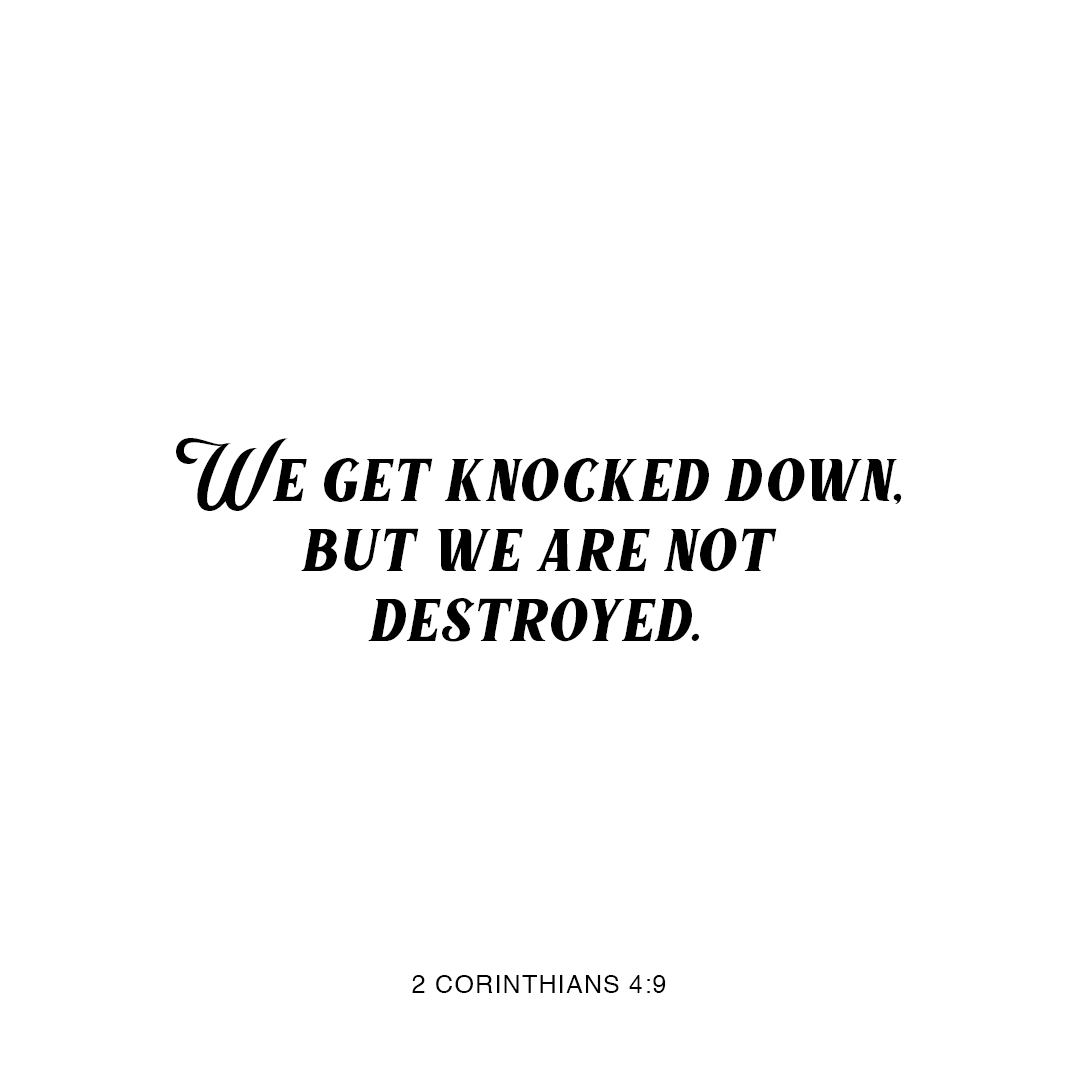 YouVersion's tweet photo. We get knocked down, but we are not destroyed. - 2 Corinthians 4:9 https://t.co/HTqQmr60OX