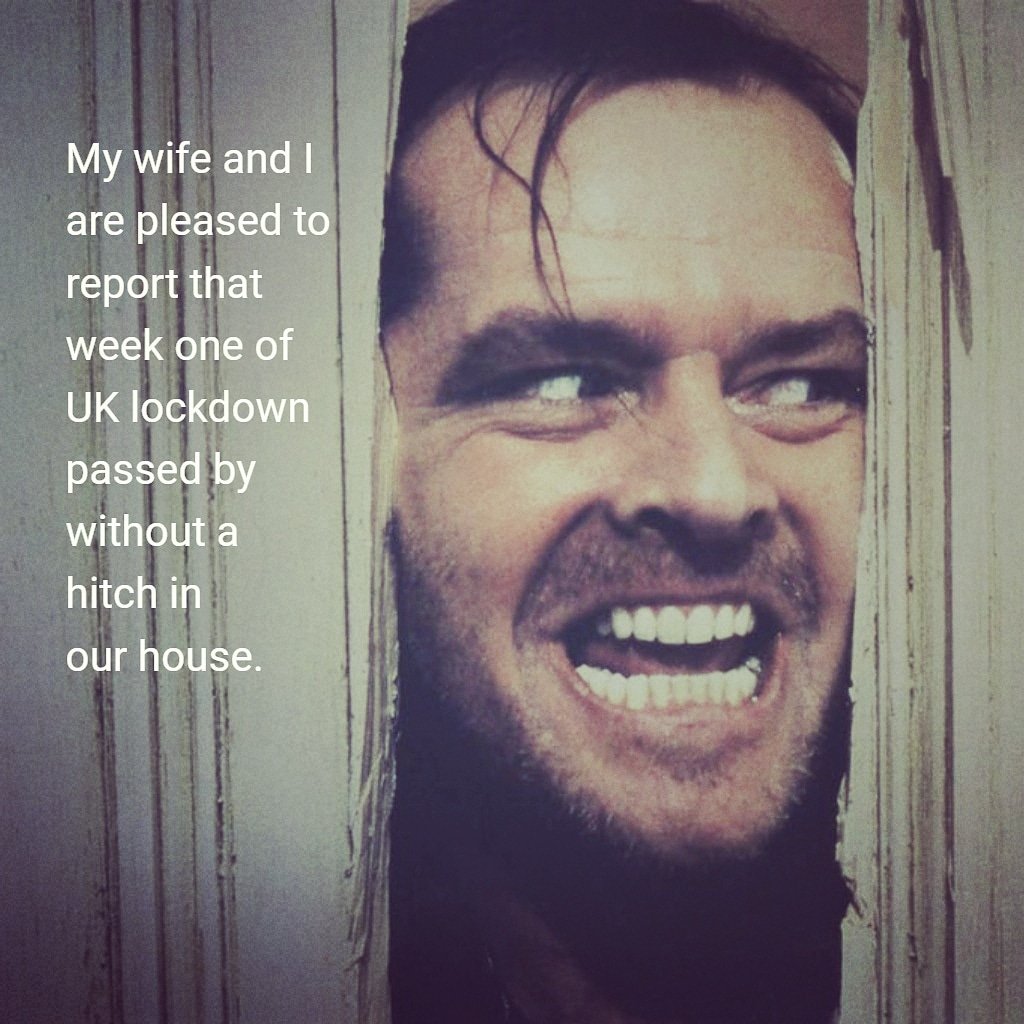 Delighted to confirm that the 1st week of #coronavirusuk #lockdown went down without a hitch in my house 🤪😏