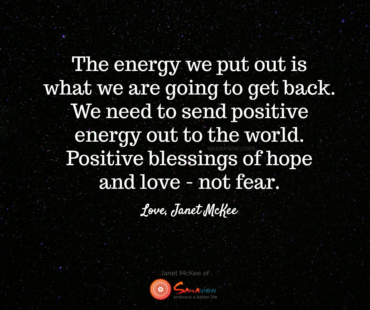 sanaview's tweet photo. The energy we put out is what we are going to get back.  We need to send positive energy out to the world.  Positive blessings of hope and love - no fear.

❤️ https://t.co/POysMAmwIz