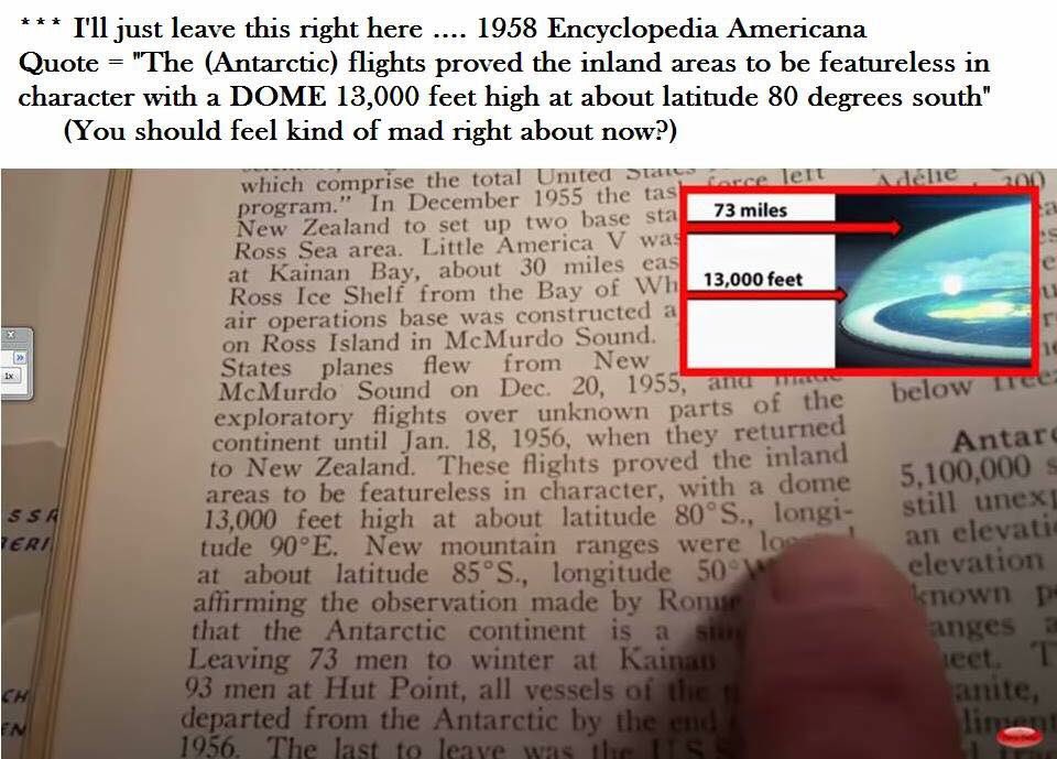 14. NEED PROOF OF THE DOME?In 1955, Antarctic expeditions discovered the dome.Until 1958, Encyclopedias wrote about the domeQuick Video Link:  https://tinyurl.com/rhvssl6 Then in 1958 ...  #NASA was formed with Nazis from Operation Paperclip and the dome was all but forgotten