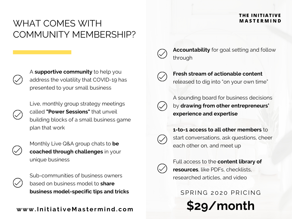 The Initiative Mastermind is a smart space for small business owners to become better together, solve individual challenges with the help of others' experience, and learn from a community of risers.

Learn More: initiativemastermind.com