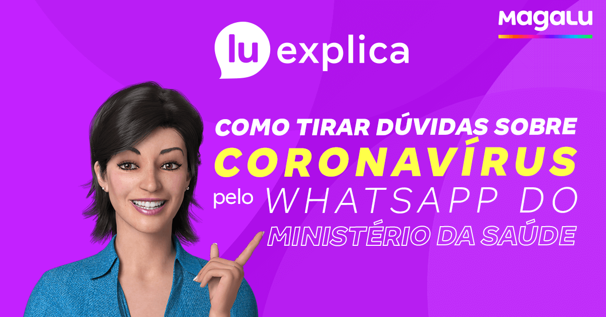 magalu's tweet photo. O #LuExplica de hoje vai te ajudar a ficar por dentro de todas as informações sobre o coronavírus direto pelo WhatsApp do Ministério da Saúde! Aproveita e compartilha com os seus amigos pra eles também ficarem sabendo https://t.co/lGHOjj5k18