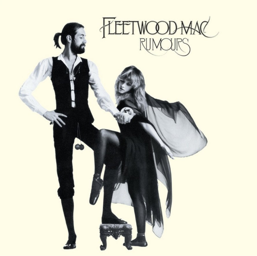 4. Rumours - Fleetwood Mac- Dreams- Go Your Own Way- The Chain (duh)