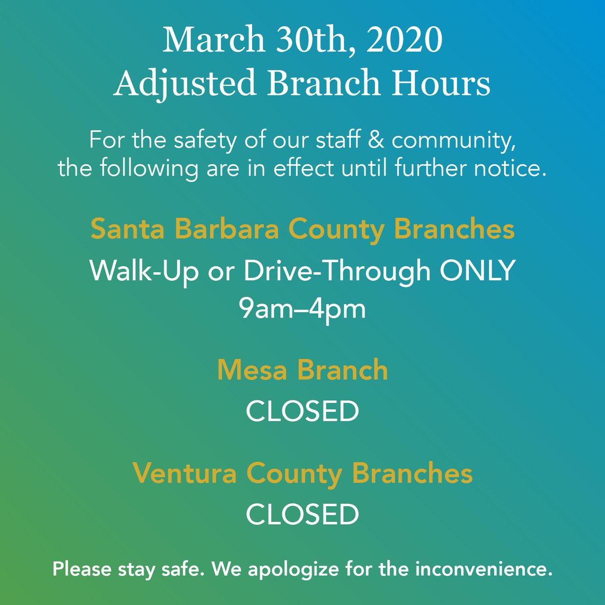 Adjusted Branch hours until further notice. Ventura County &amp; Mesa branch lobbies are closed, but staff is available to assist via phone. Santa Barbara County branches will offer Walk-Up or Drive-Thru service only, 9am-4pm. Casa Dorinda, Maravilla &amp; Samarkand branches are closed.