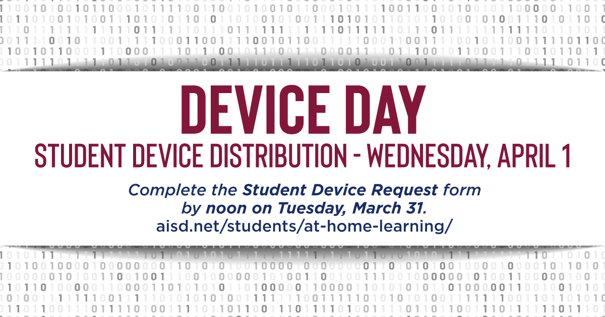 Device Day: digital device distribution will be Wed., April 1. Pickup locations are at your child’s home campus. You will need to fill out the Student Device Request form at aisd.net/students/at-ho…. Completed form registration is required at pickup. aisd.net/coronavirus/fr…