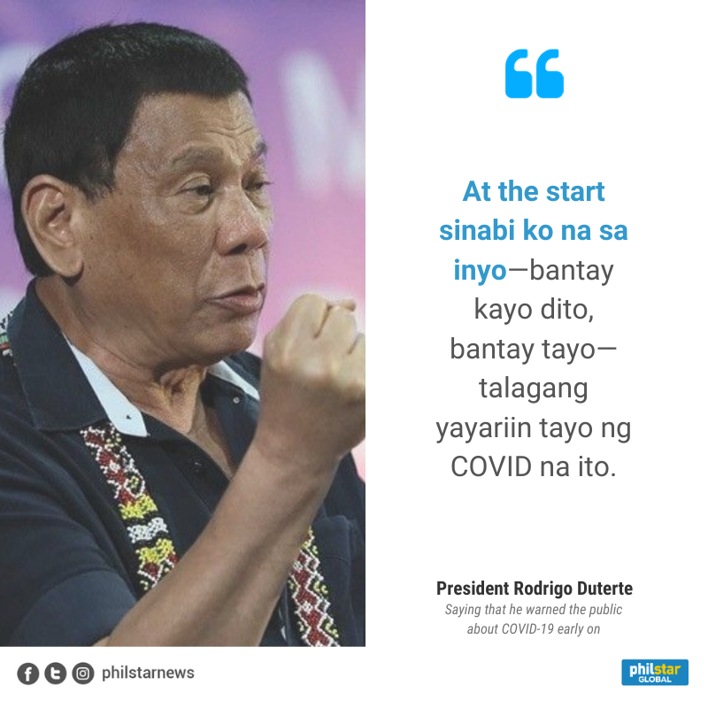 In his late address last night, President Rodrigo Duterte claimed he had warned everyone to prepare for the COVID-19 pandemic "at the start."On Feb. 3, 2020, Duterte said "there is nothing really to be extra scared of" COVID-19.
