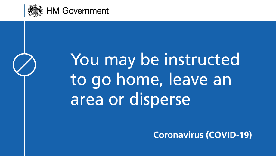 You may be told to go home, leave an area, or disperse - which means you would need to break up the group of people you are in, to maintain the 2 metre distance from each other (2/7)  #StayHomeSaveLives