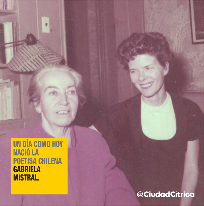 Ciudad Citrica No Twitter Tambien Nacio En Esta Fecha Gabriela Mistral Poetisa Chilena Nobel De Literatura En 1945 Primera Latinoamericana En Obtenerlo En La Foto Con Su Novia Doris Dana Una Joven