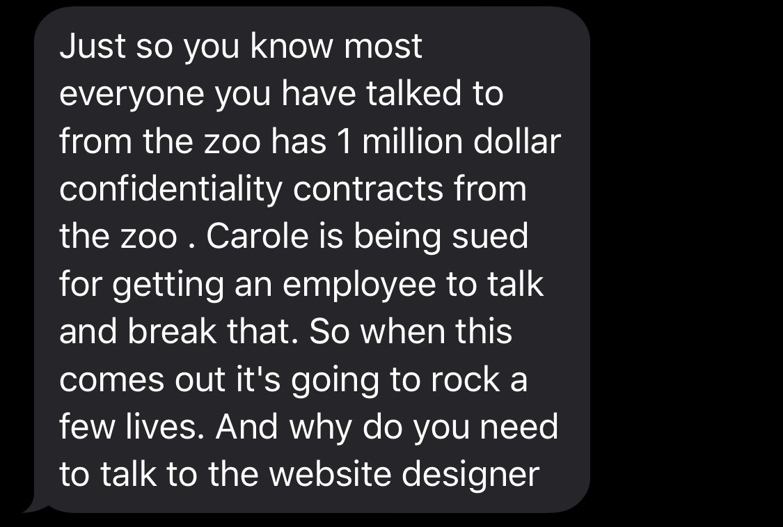 20. People often ask why no one at Joe’s zoo ever “spoke out.” Part of the reason was because he made his employees sign a one million dollar non-disclosure agreement. (Which, it turns out, wasn’t legally valid.) Here’s a text he sent me at one point.