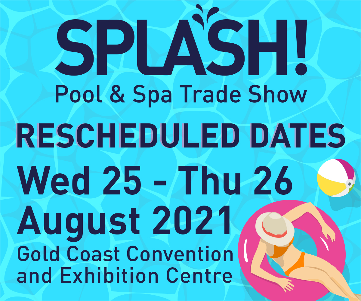 Due to the outbreak of COVID-19 across the globe, the decision has been taken to reschedule SPLASH! Pool &amp; Spa Trade Show. This proactive step is supported by the SPASA.
SPLASH! Pool &amp; Spa Trade Show will now be held on Wednesday 25 - Thursday 26 August 2021.