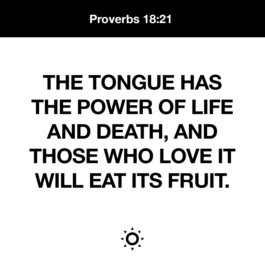 Youversion The Tongue Has The Power Of Life And Death And Those Who Love It Will Eat Its Fruit Proverbs 18 21