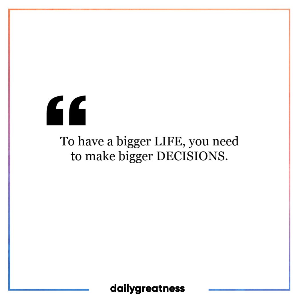 dailygreatness's tweet image. To have a bigger LIFE, you need to make bigger DECISIONS. 

#dailygreatness #dreambig #decisions