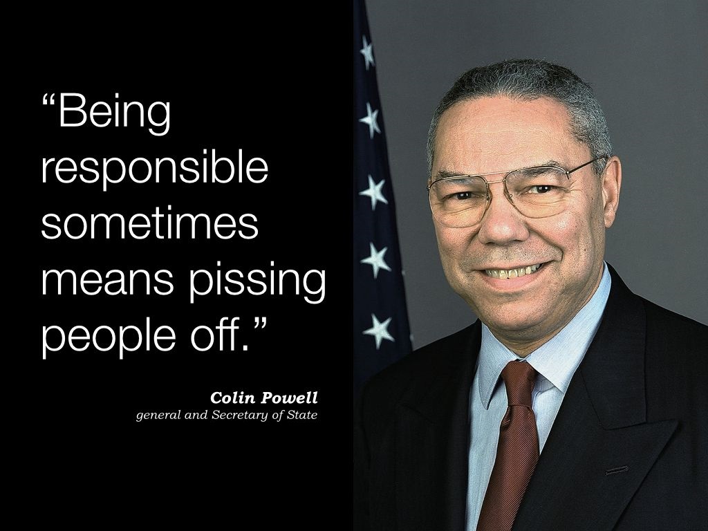hamadj87's tweet photo. Being #responsible sometimes means pissing people off.
#ColinPowell
#Leadership #Quotes #HumanResources #HRMK #HRMasterKey https://t.co/ETEkvhwNhj