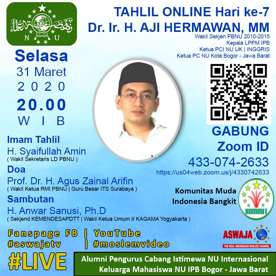aswajatv's tweet photo. TAHLIL ONLINE Hari ke-7
Dr. Ir. H. AJI HERMAWAN, MM
Selasa 31/03/2020
20.00 WIB
Imam Tahlil: H. Syaifullah Amin
Doa: Prof. Dr. H. Agus Zainal Arifin
Sambutan: H. Anwar Sanusi, Ph.D
GABUNG ZOOM ID
433-074-2633
#LIVE
FB #aswajatv
YouTube #moslemvideo
by #KOMMIT #PCINU @kmnuipb https://t.co/LUe3PEx8ri