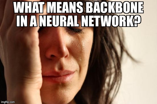 overflow_meme's tweet image. What means backbone in a neural network? stackoverflow.com/questions/5986… #neuralnetwork #deeplab #deeplearning #mobilenet