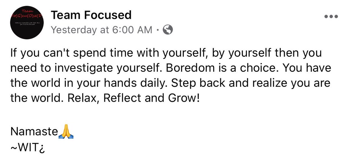 If you can't spend time with yourself, by yourself then you need to investigate yourself. Boredom is a choice.

Namaste🙏
~WIT¿
Check out all daily messages on Facebook at: facebook.com/FoGcuOseD/