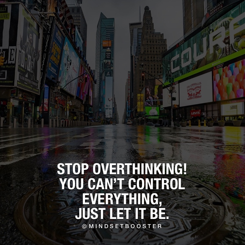 Mindset Booster Stop Overthinking You Can T Control Everything Just Let It Be Qotd Overthinking Lifeadvice