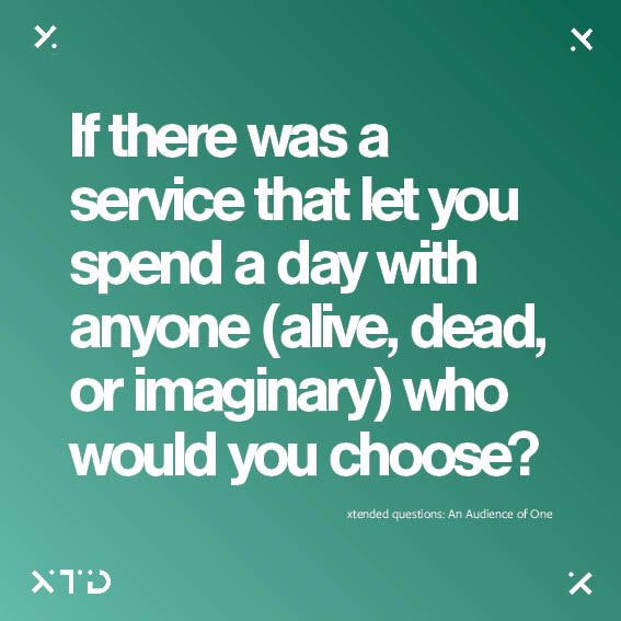 #xtended #anaudienceofone