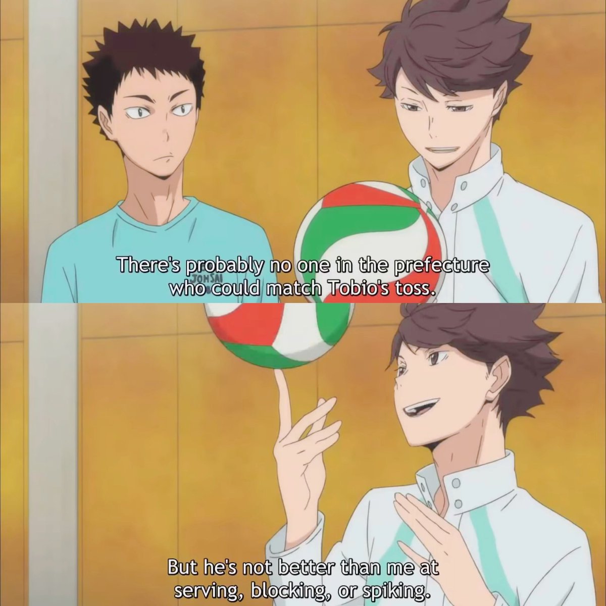 when oiks was rambling about how despite kags was unmatched at tosses, kags but lacked in serving, blocking, and spiking etc. and you know what iwa did? well, first he threw a volleyball at oikawa's face. then he told oiks, "dont say his toss is better than yours!" :((