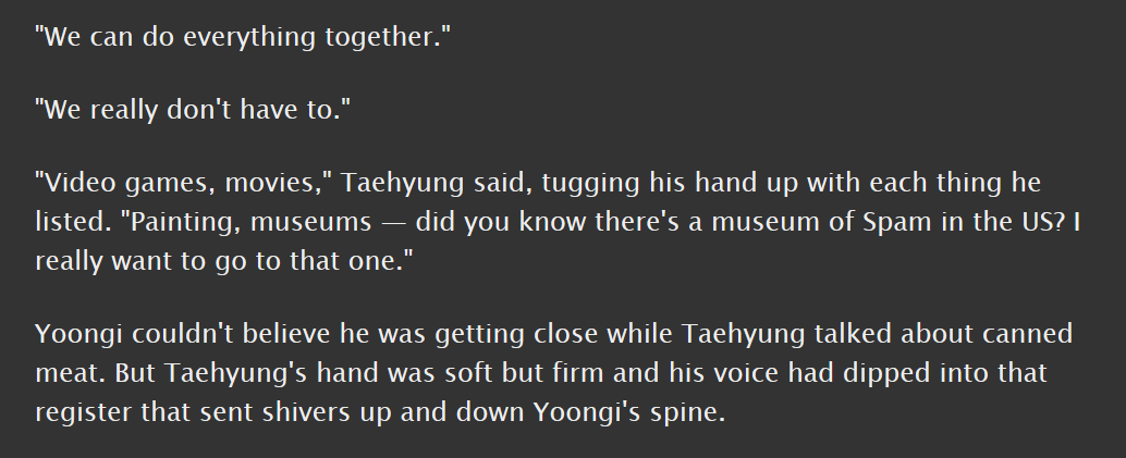 taegi, e, 3.6k || canon compliant, established relationship, taehyung wants to give yoongi his space || i'm OBSESSED with this fic, i mean yoongi gets off on taehyung listing domestic things they could do together it's SO IN CHARACTER I WANNA SCREAM  https://archiveofourown.org/works/17789183 