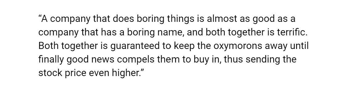 2. IT DOES SOMETHING DULL“I get even more excited when a company with a boring name also does something boring.”more attached.