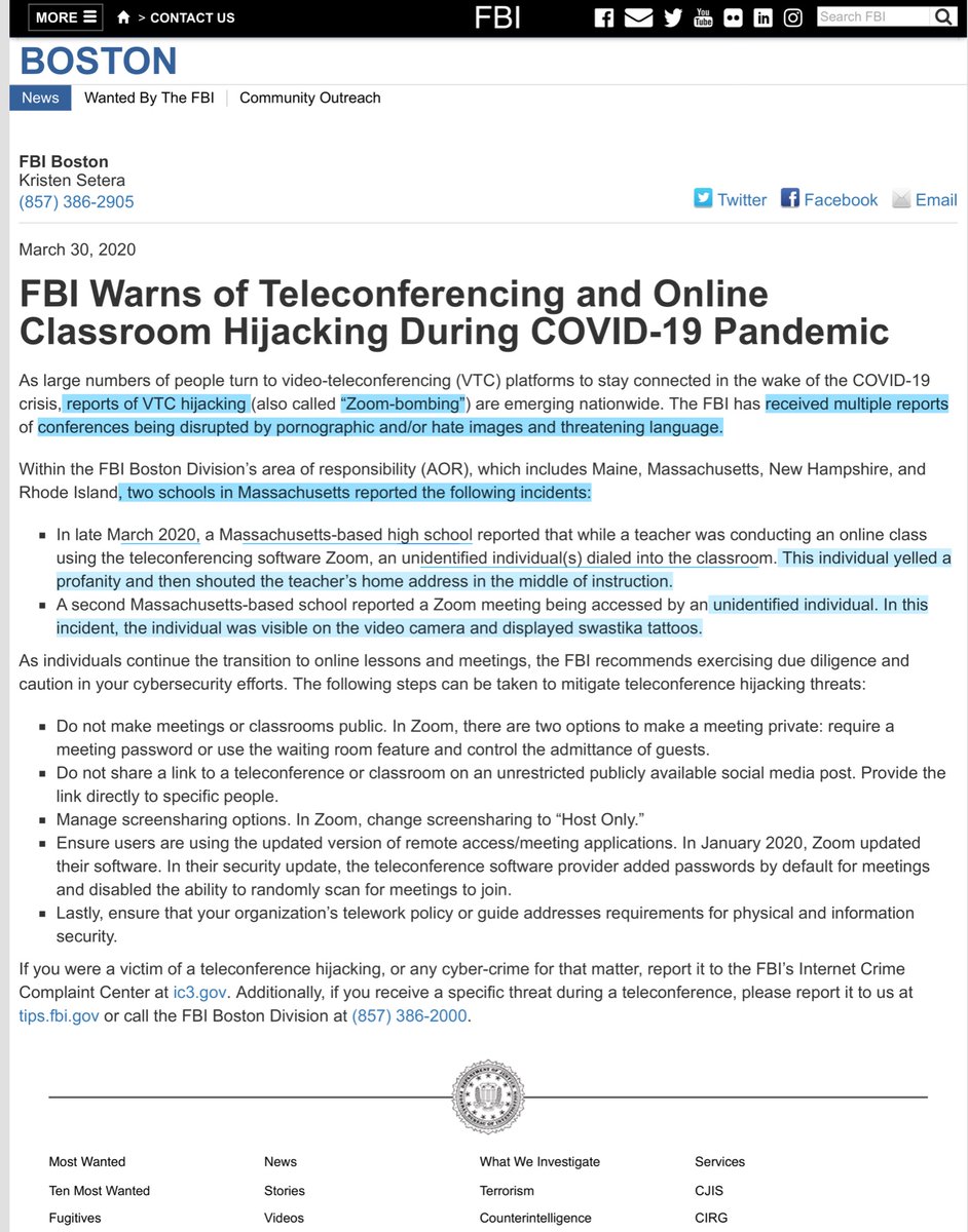 yesterday the FBI pushed this PSA“ZOOM-BOMBING”FBI Warns of TVC & Online Classroom Hijacking During COVID-19 Pandemic  https://www.fbi.gov/contact-us/field-offices/boston/news/press-releases/fbi-warns-of-teleconferencing-and-online-classroom-hijacking-during-covid-19-pandemicCyber Crime  http://ic3.gov specific threat during VTC or online classroom http://tips.fbi.gov FBI Boston at (857) 386-2000