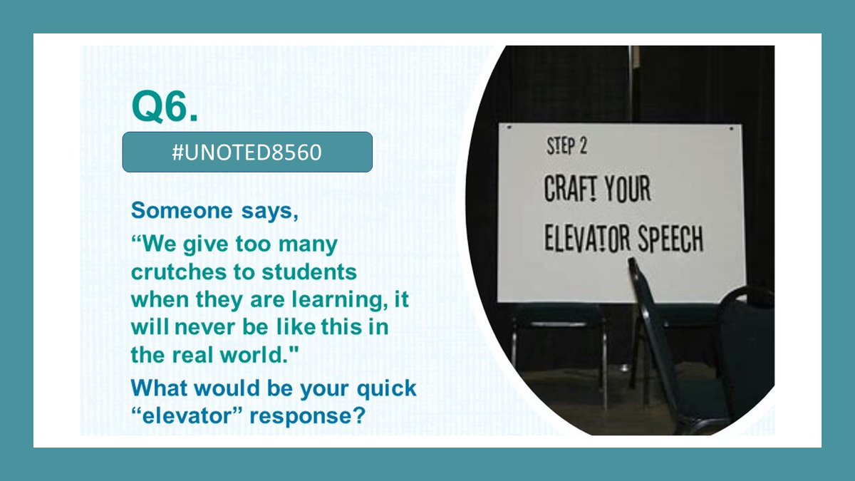 eileenheller's tweet photo. Q6. Someone says, “We give too many crutches to students when they are learning, they’ll never have those in the real world." What would be your quick “elevator” response? #UNOTED8560 https://t.co/xSu9xvHKmc
