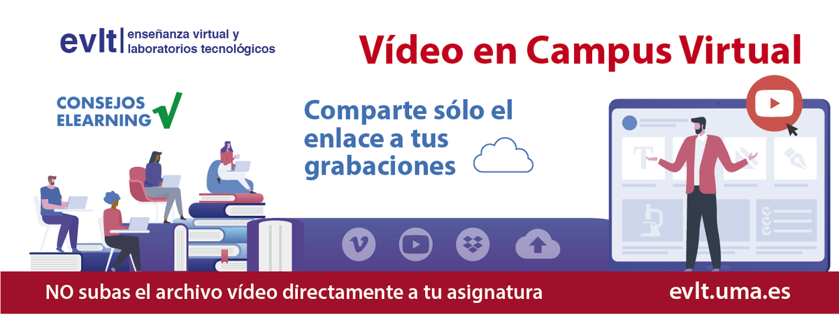 <a href="/evltUMA/">campusvirtualUMA</a> <a href="/InfoUMA/">Universidad de Málaga</a> Comparte el enlace de tu vídeo en Campus Virtual. No el recurso en sí. Evitarás sobrecarga en los sistemas. ¡Gracias!
