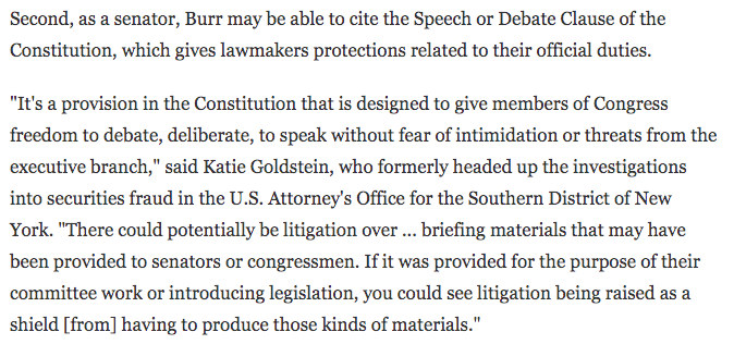 The speech or debate clause of the constitution, which conveys privileges on lawmakers, could be used by Burr as a shield against providing some info to investigators:  https://www.npr.org/2020/03/31/824958381/justice-department-looking-into-senators-stock-selloff