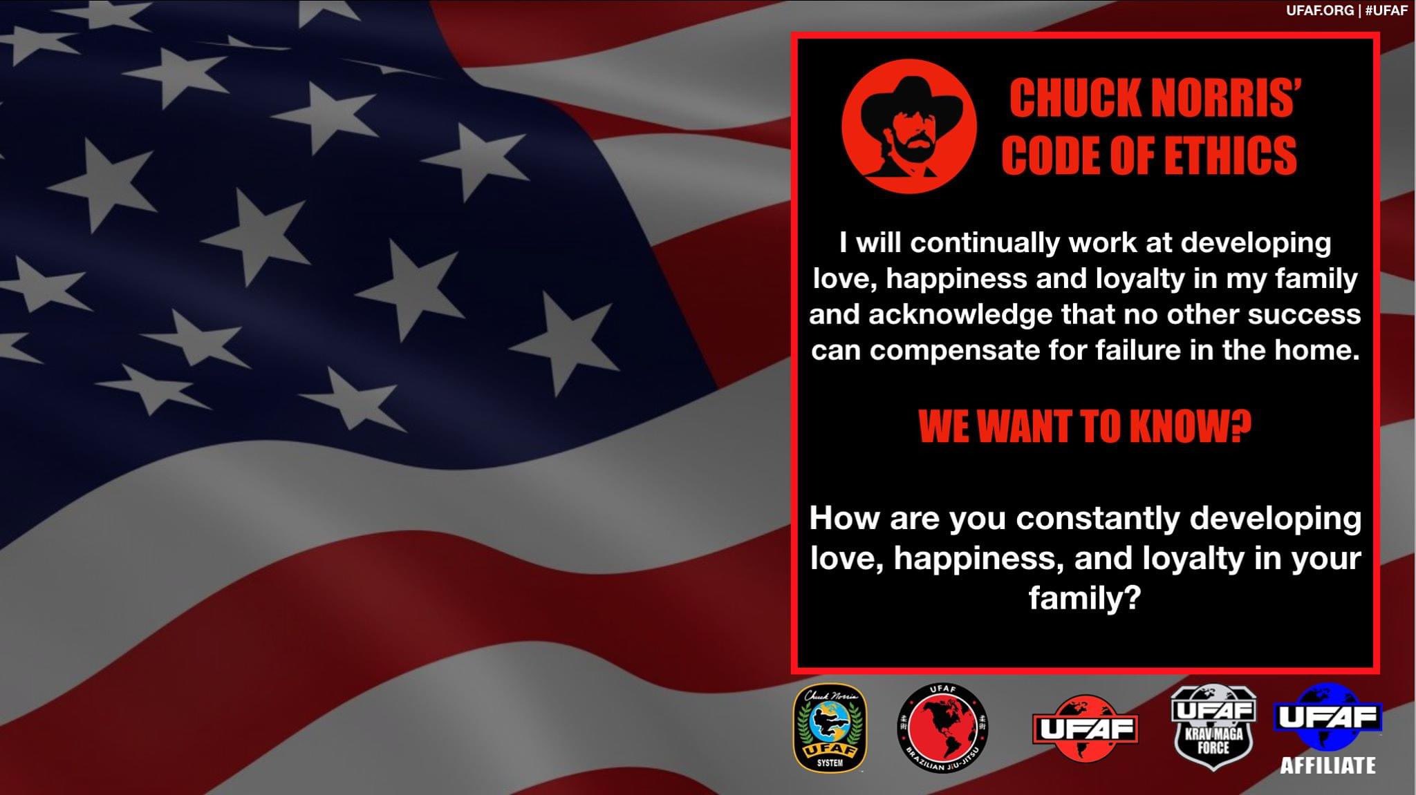 United Fighting Arts Federation Chuck Norris Code Of Ethics 4 I Will Continually Work At Developing Love Happiness And Loyalty In My Family And Acknowledge That No Other Success United Fighting Arts Federation Chuck Norris Code Of Ethics 4 I Will Continually Work At Developing Love Happiness And Loyalty In My Family And Acknowledge That No Other Success