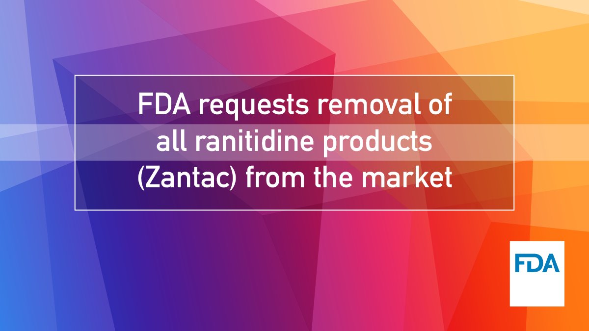 FDA is requesting immediate removal of all Rx and over-the-counter ranitidine (Zantac) from the U.S. market.  https://go.usa.gov/xvC7t 